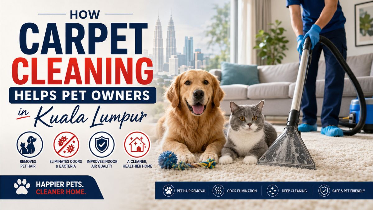 How Carpet Cleaning Helps Pet Owners Kuala Lumpur
